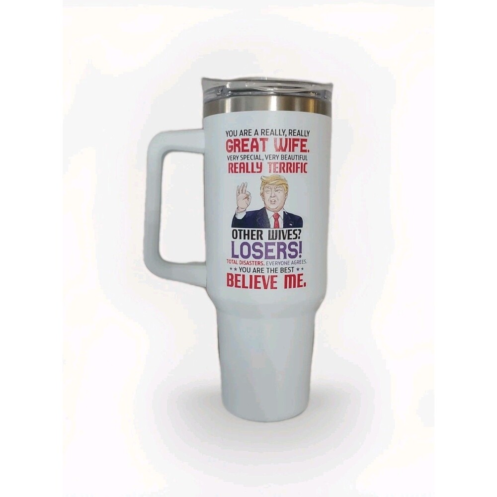 Trump Great Wife White Mug 40 Oz Stainless Steel Tumbler